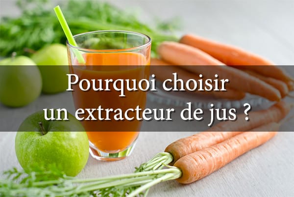 pourquoi choisir extracteur de jus